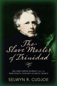 The Slave Master of Trinidad by Dr. Selwyn R. Cudjoe